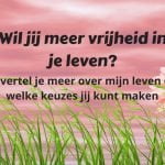 Wil jij meer vrijheid in je leven? Lees welke keuzes je kunt maken!