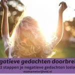 Negatieve gedachten doorbreken – In 3 stappen je negatieve gedachten loslaten